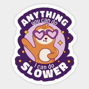 Anything You Can Do I Can Do Slower // Funny Cute Sloth Cartoon Sticker